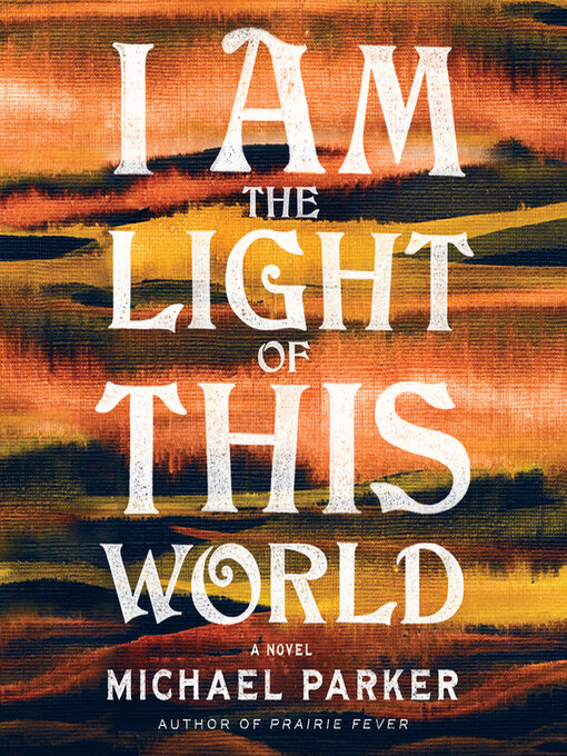 Title details for I Am the Light of This World by Michael Parker - Wait list